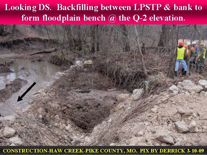 Looking DS. Backfilling between LPSTP & bank to form floodplain bench @ the Q-2