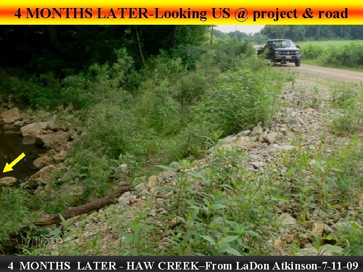 4 MONTHS LATER-Looking US @ project & road 4 MONTHS LATER - HAW CREEK–From
