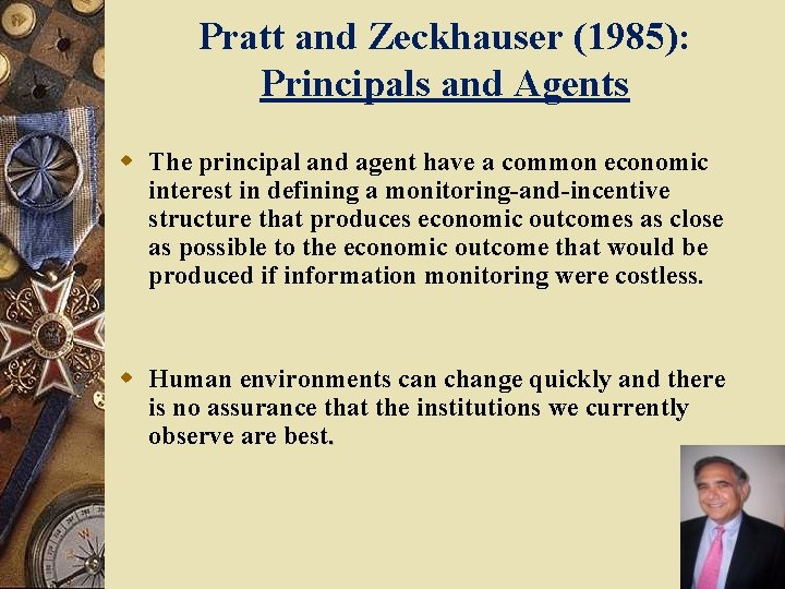 Pratt and Zeckhauser (1985): Principals and Agents w The principal and agent have a