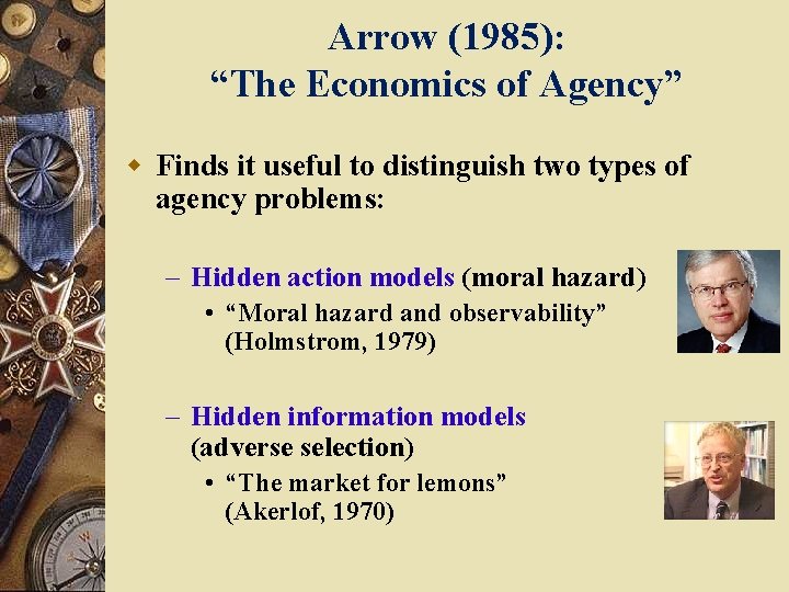 Arrow (1985): “The Economics of Agency” w Finds it useful to distinguish two types