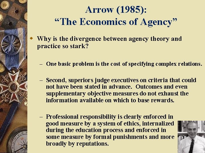 Arrow (1985): “The Economics of Agency” w Why is the divergence between agency theory