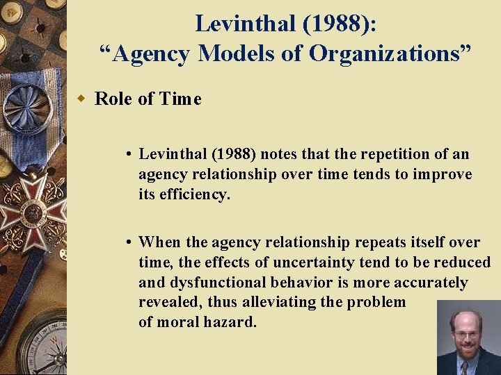 Levinthal (1988): “Agency Models of Organizations” w Role of Time • Levinthal (1988) notes