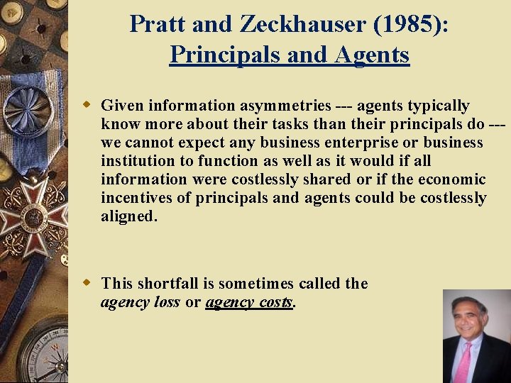 Pratt and Zeckhauser (1985): Principals and Agents w Given information asymmetries --- agents typically