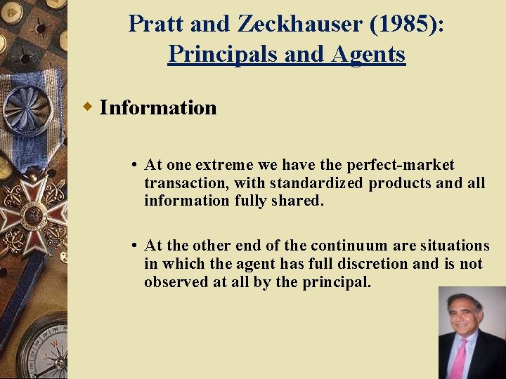 Pratt and Zeckhauser (1985): Principals and Agents w Information • At one extreme we