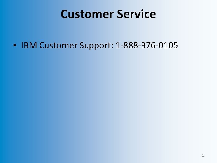 Customer Service • IBM Customer Support: 1 -888 -376 -0105 1 