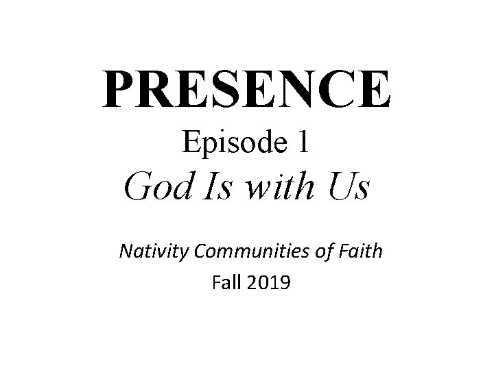 PRESENCE Episode 1 God Is with Us Nativity Communities of Faith Fall 2019 