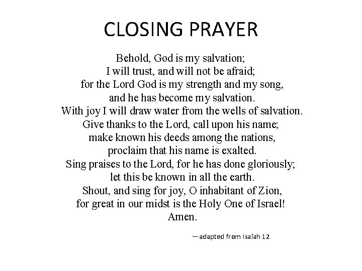 CLOSING PRAYER Behold, God is my salvation; I will trust, and will not be