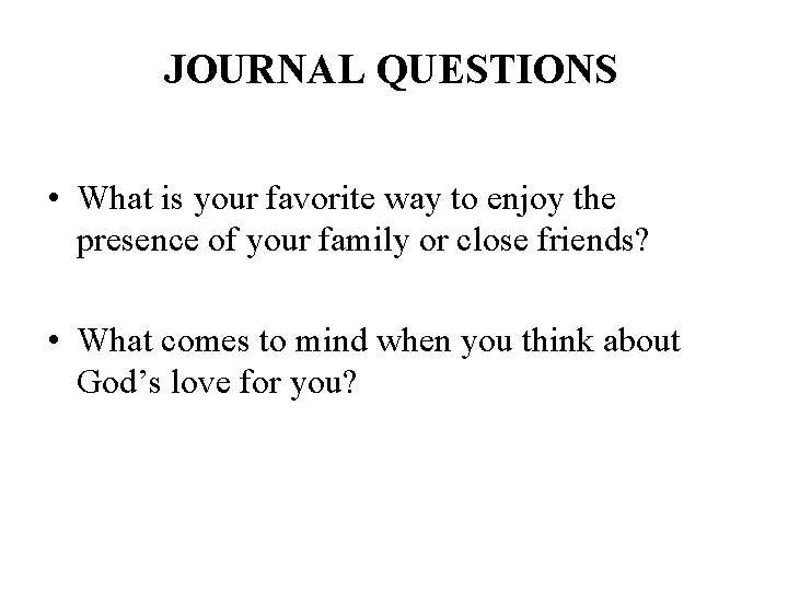 JOURNAL QUESTIONS • What is your favorite way to enjoy the presence of your