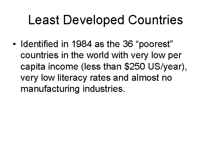 Least Developed Countries • Identified in 1984 as the 36 “poorest” countries in the