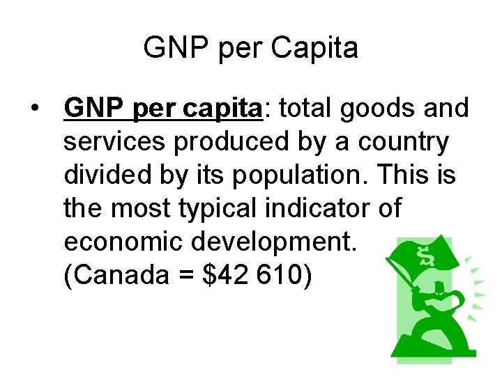 GNP per Capita • GNP per capita: total goods and services produced by a