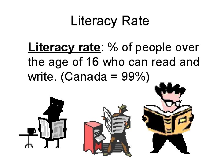 Literacy Rate Literacy rate: % of people over the age of 16 who can