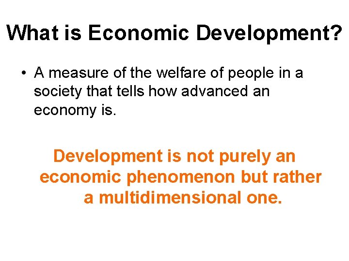 What is Economic Development? • A measure of the welfare of people in a
