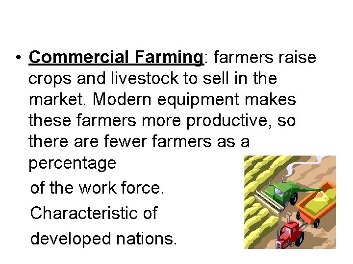  • Commercial Farming: farmers raise crops and livestock to sell in the market.