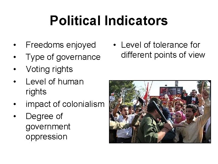 Political Indicators • • • Freedoms enjoyed Type of governance Voting rights Level of