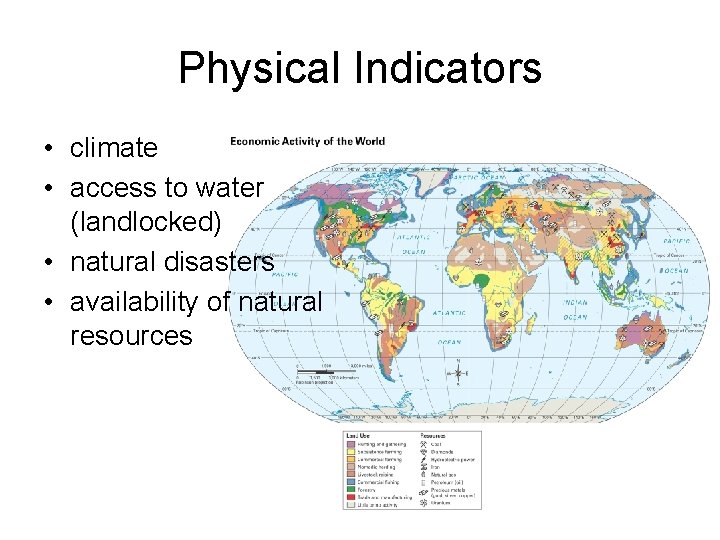 Physical Indicators • climate • access to water (landlocked) • natural disasters • availability