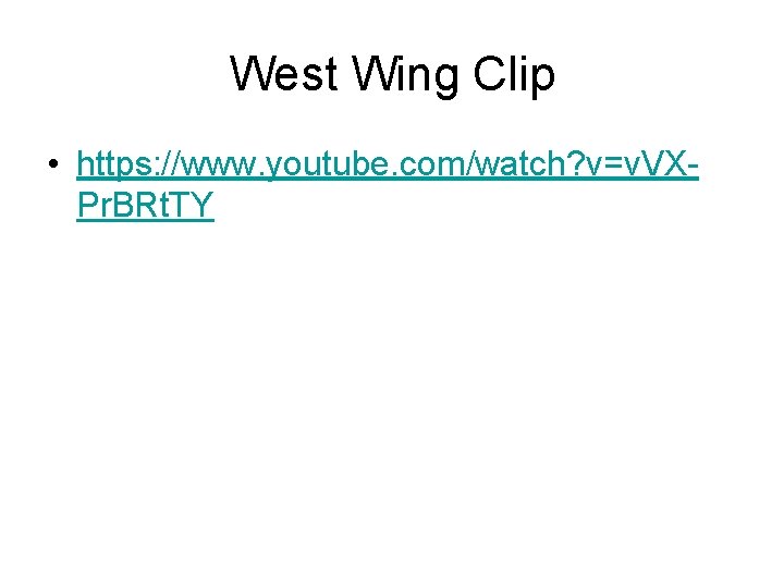 West Wing Clip • https: //www. youtube. com/watch? v=v. VXPr. BRt. TY 