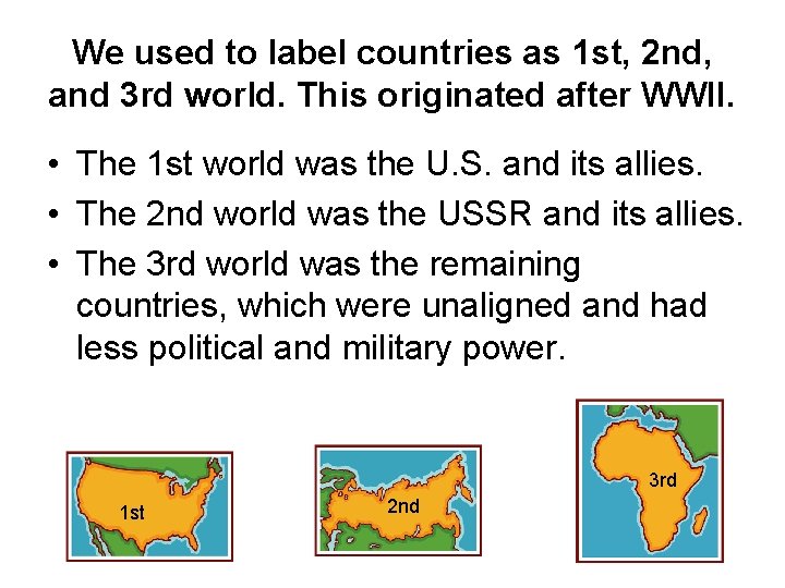 We used to label countries as 1 st, 2 nd, and 3 rd world.