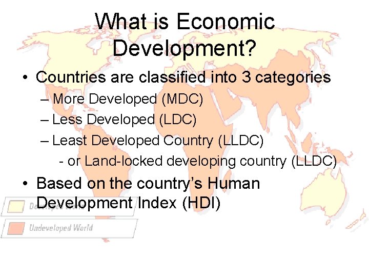 What is Economic Development? • Countries are classified into 3 categories – More Developed