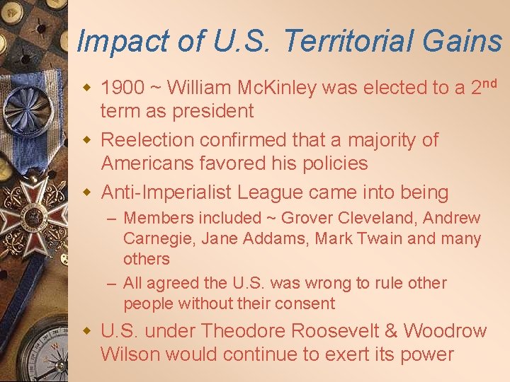 Impact of U. S. Territorial Gains w 1900 ~ William Mc. Kinley was elected