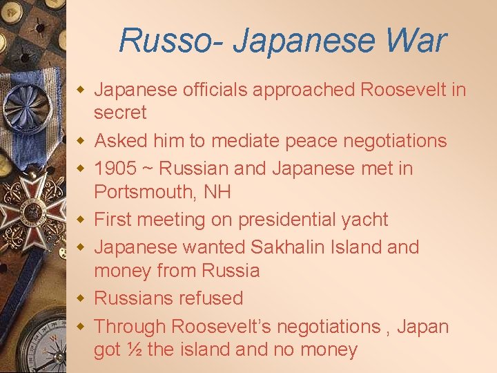 Russo- Japanese War w Japanese officials approached Roosevelt in secret w Asked him to