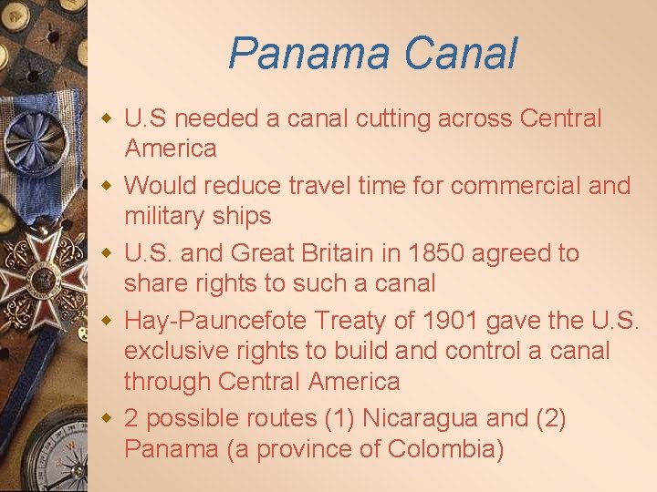 Panama Canal w U. S needed a canal cutting across Central America w Would