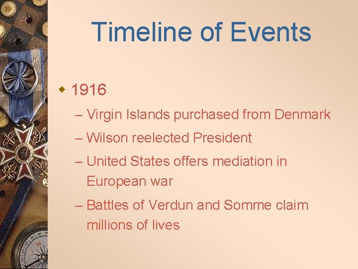 Timeline of Events w 1916 – Virgin Islands purchased from Denmark – Wilson reelected