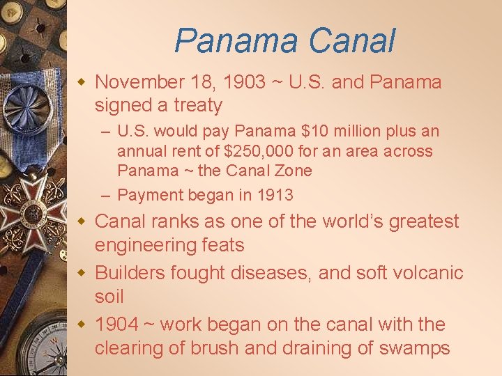 Panama Canal w November 18, 1903 ~ U. S. and Panama signed a treaty