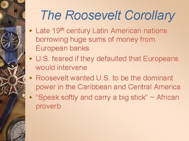 The Roosevelt Corollary w Late 19 th century Latin American nations borrowing huge sums