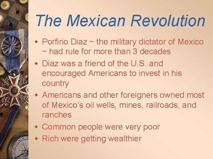 The Mexican Revolution w Porfirio Diaz ~ the military dictator of Mexico ~ had
