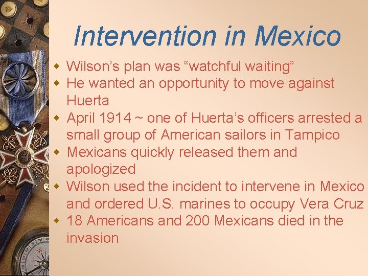 Intervention in Mexico w Wilson’s plan was “watchful waiting” w He wanted an opportunity