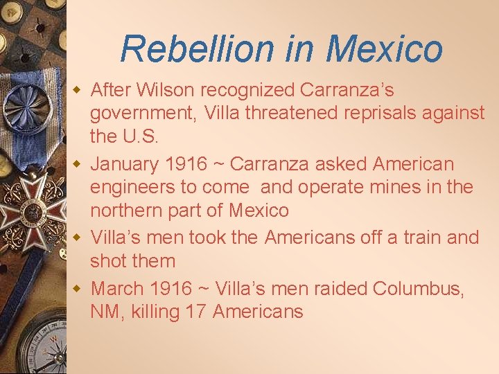 Rebellion in Mexico w After Wilson recognized Carranza’s government, Villa threatened reprisals against the