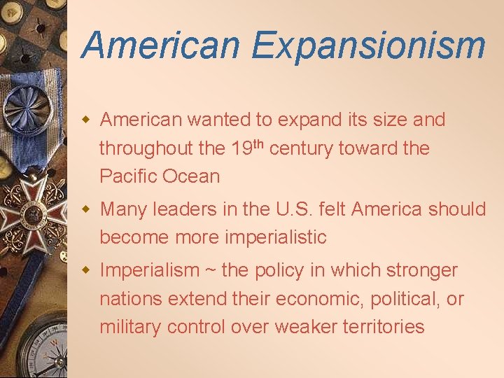 American Expansionism w American wanted to expand its size and throughout the 19 th