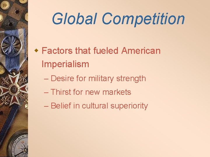 Global Competition w Factors that fueled American Imperialism – Desire for military strength –