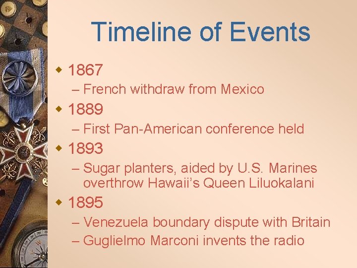 Timeline of Events w 1867 – French withdraw from Mexico w 1889 – First