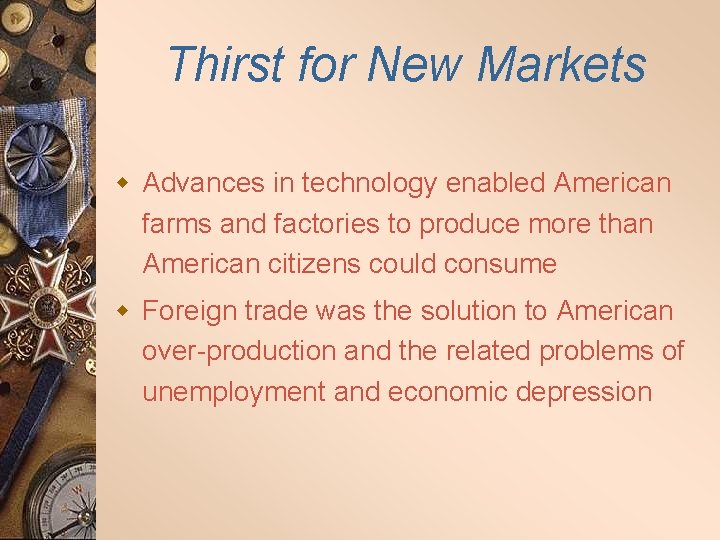 Thirst for New Markets w Advances in technology enabled American farms and factories to