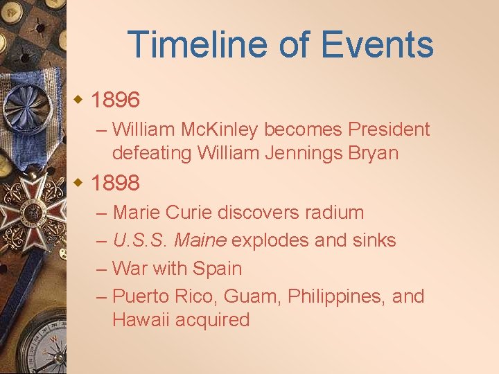 Timeline of Events w 1896 – William Mc. Kinley becomes President defeating William Jennings