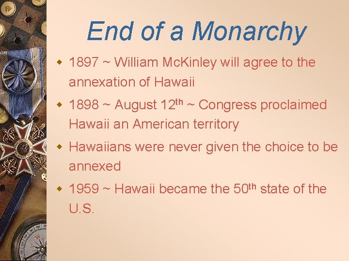 End of a Monarchy w 1897 ~ William Mc. Kinley will agree to the