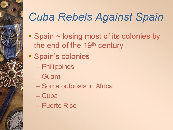 Cuba Rebels Against Spain w Spain ~ losing most of its colonies by the