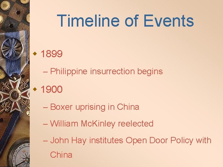 Timeline of Events w 1899 – Philippine insurrection begins w 1900 – Boxer uprising