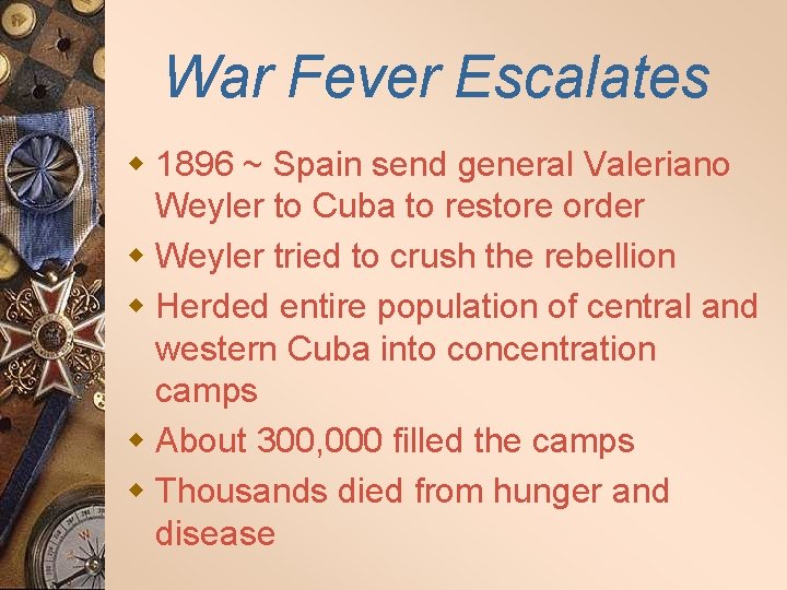 War Fever Escalates w 1896 ~ Spain send general Valeriano Weyler to Cuba to