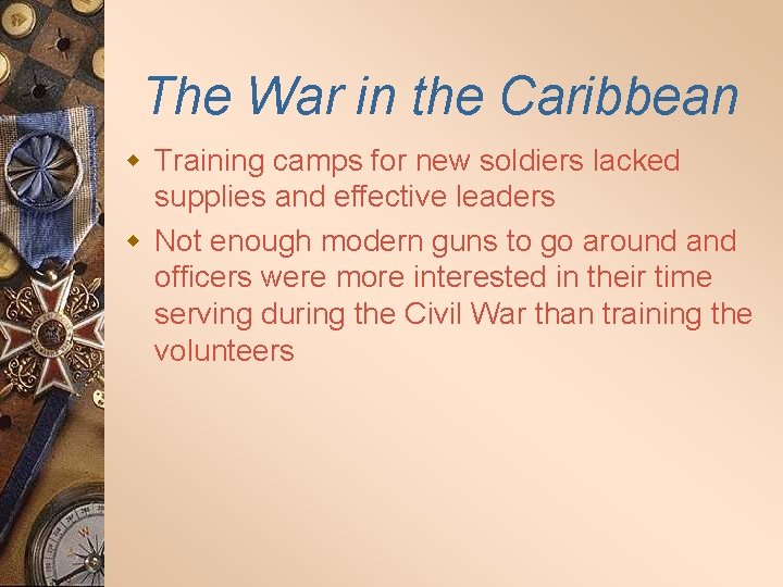 The War in the Caribbean w Training camps for new soldiers lacked supplies and