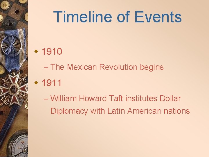 Timeline of Events w 1910 – The Mexican Revolution begins w 1911 – William