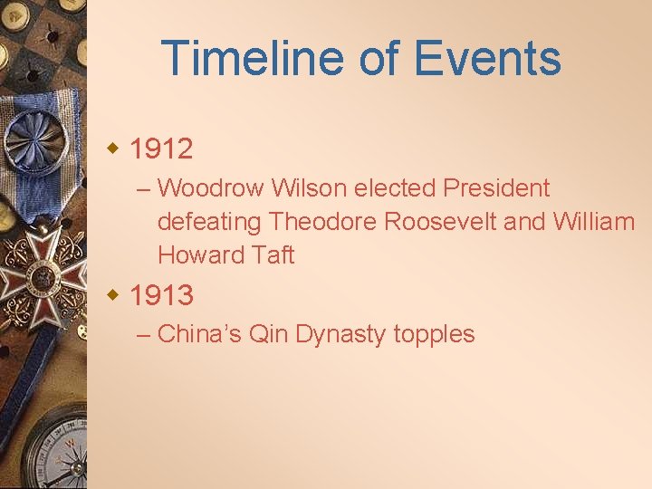 Timeline of Events w 1912 – Woodrow Wilson elected President defeating Theodore Roosevelt and