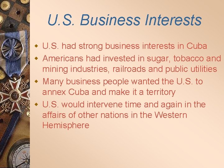 U. S. Business Interests w U. S. had strong business interests in Cuba w