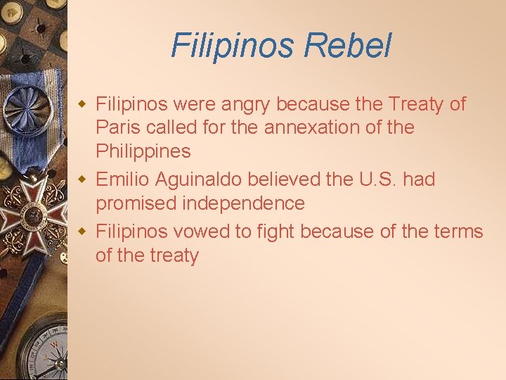 Filipinos Rebel w Filipinos were angry because the Treaty of Paris called for the