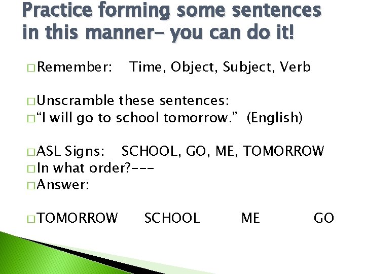 Practice forming some sentences in this manner- you can do it! � Remember: Time,
