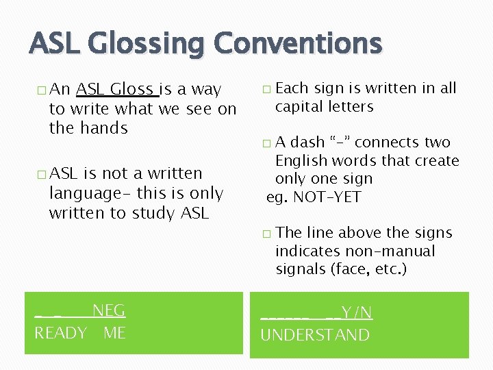 ASL Glossing Conventions � An ASL Gloss is a way to write what we
