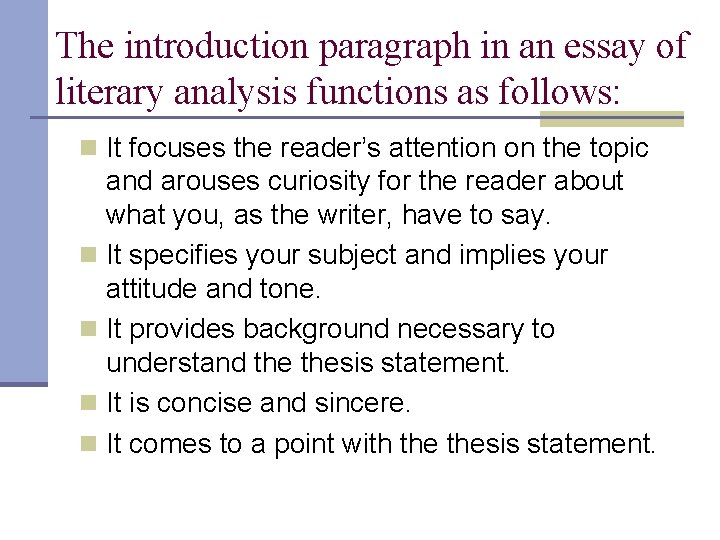 The introduction paragraph in an essay of literary analysis functions as follows: n It