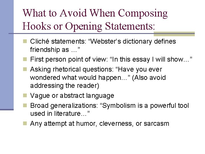 What to Avoid When Composing Hooks or Opening Statements: n Cliché statements: “Webster’s dictionary