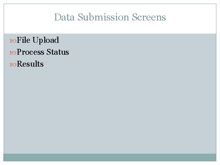 Data Submission Screens File Upload Process Status Results 